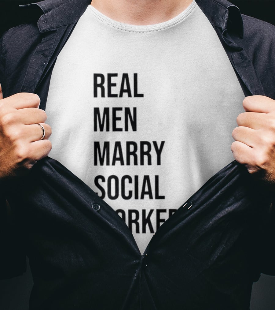 Real Men Marry Social Workers Empowering Message T-Shirt