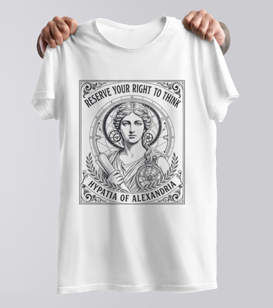 Reserve Your Right To Think Hypatia Of Alexandria T-Shirt