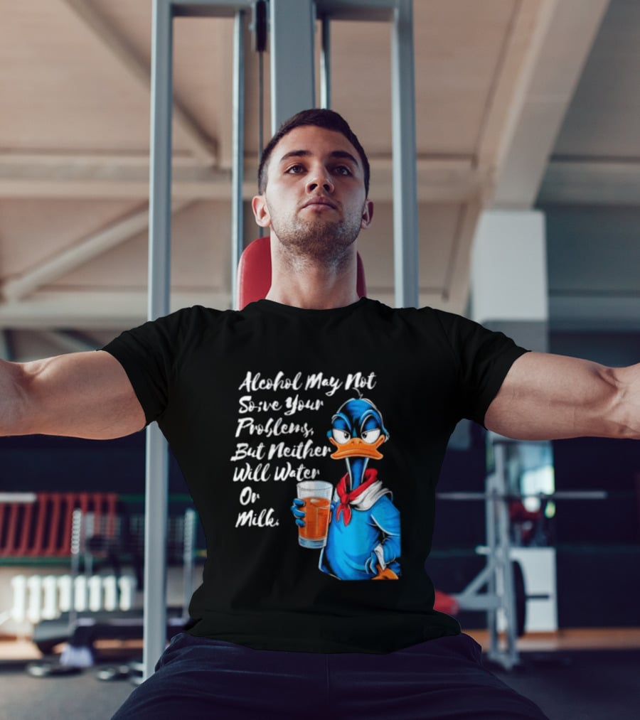 Alcohol May Not Solve Your Problems But Neither Will Water Oil Milk Duck Holding Drink T-Shirt