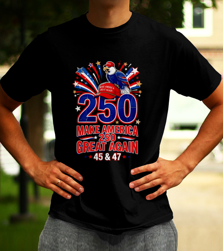 Make America 250 Great Again 45 And 47 Majestic Eagle Patriotic Display T-Shirt