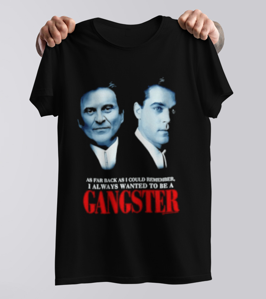 Goodfellas As Far Back As I Could Remember I Always Wanted To Be A Gangster T-Shirt