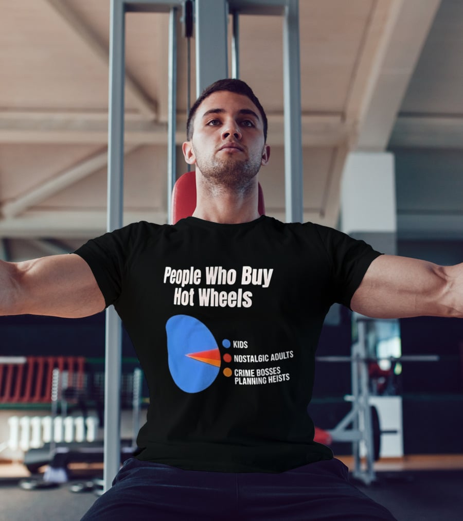People Who Buy Hot Wheels Kids Nostalgic Adults Crime Bosses Planning Heists T-Shirt