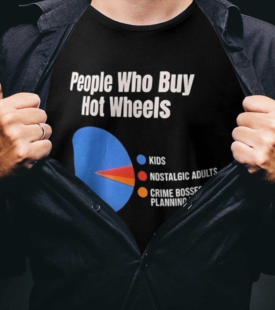 People Who Buy Hot Wheels Kids Nostalgic Adults Crime Bosses Planning Heists T-Shirt