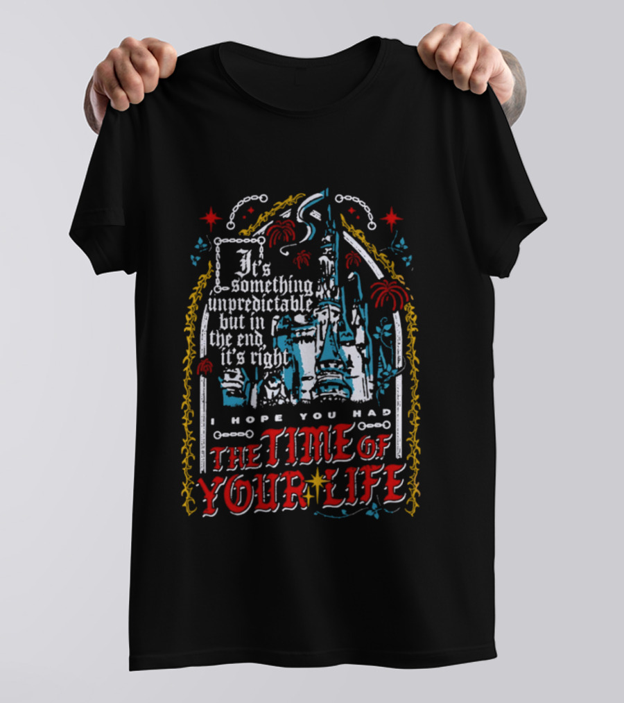 The Time Of Your Life It's Something Unpredictable Castle Fireworks T-Shirt