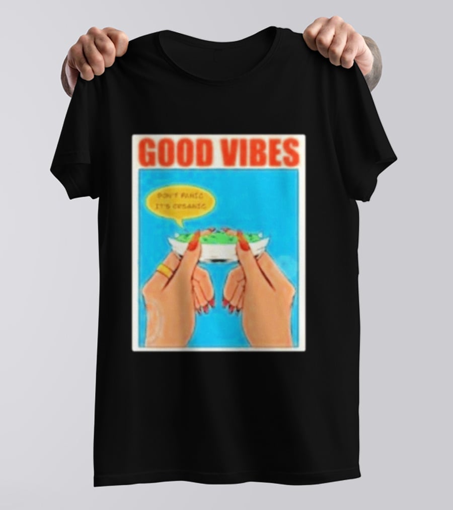 Good Vibes Don't Panic It's Organic T-Shirt