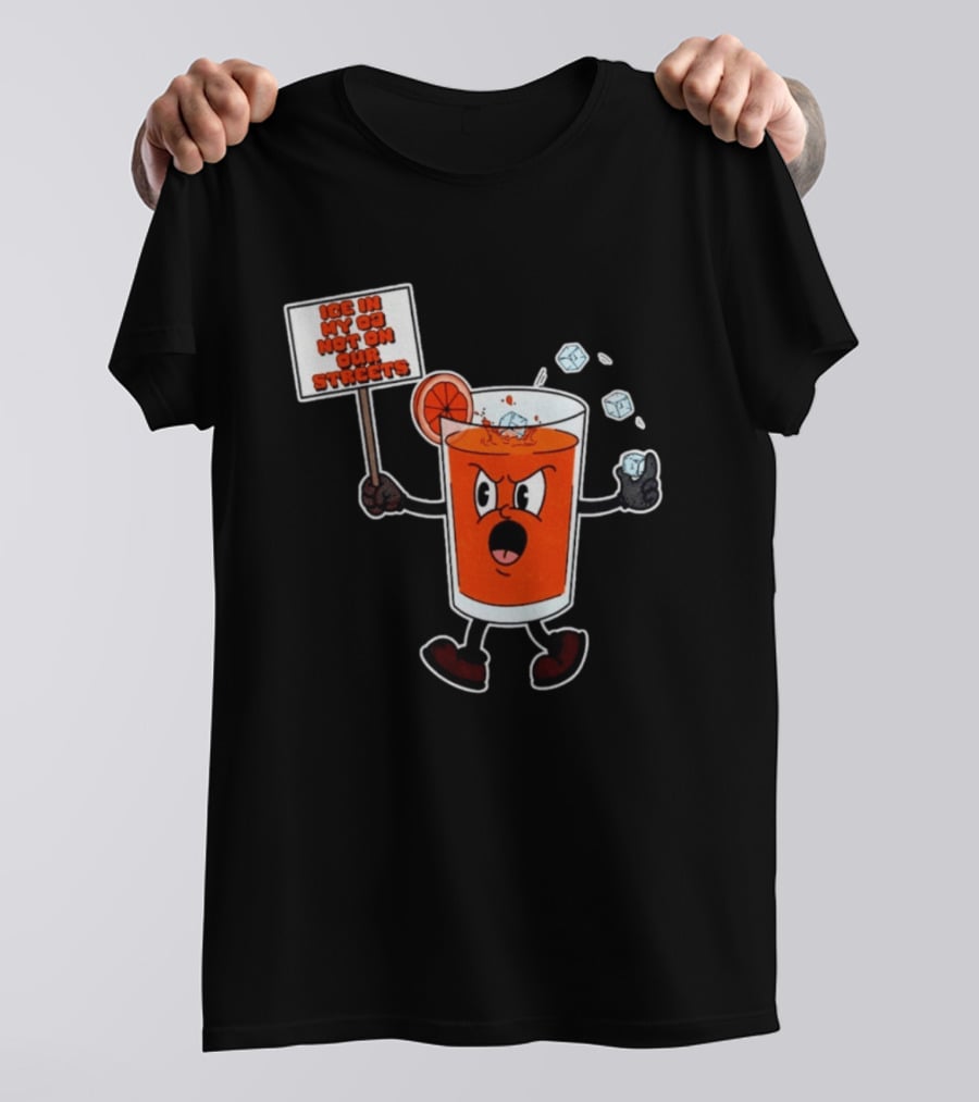 Ice In My OJ Not On Our Streets T-Shirt