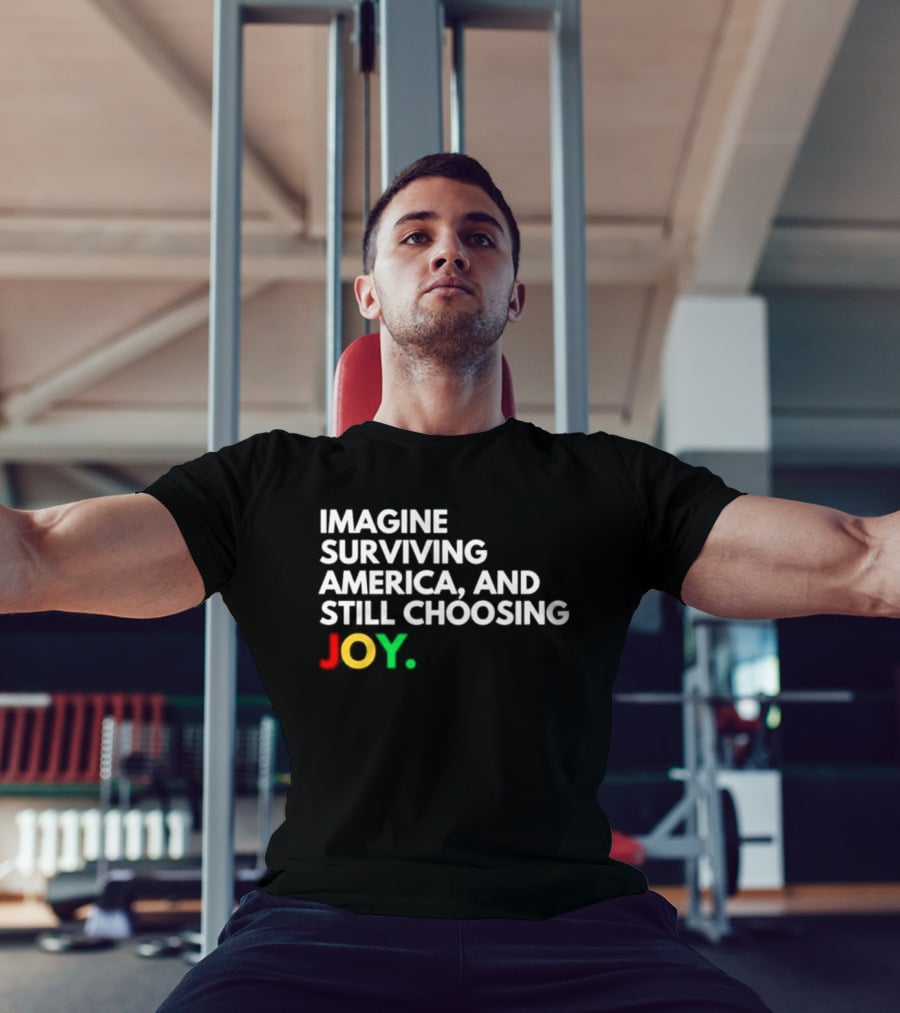 Imagine Surviving America And Still Choosing Joy Multicolor T-Shirt