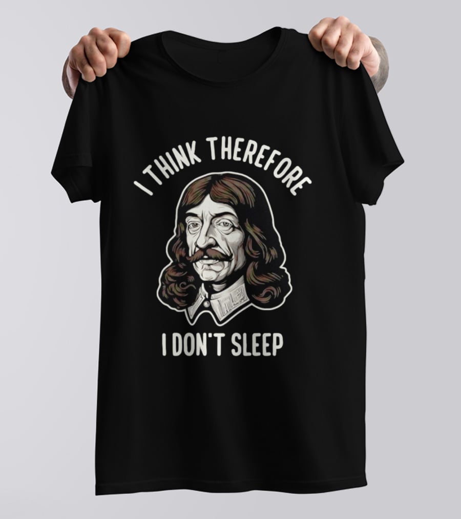 René Descartes I Think Therefore I Don't Sleep Philosophy Humor T-Shirt