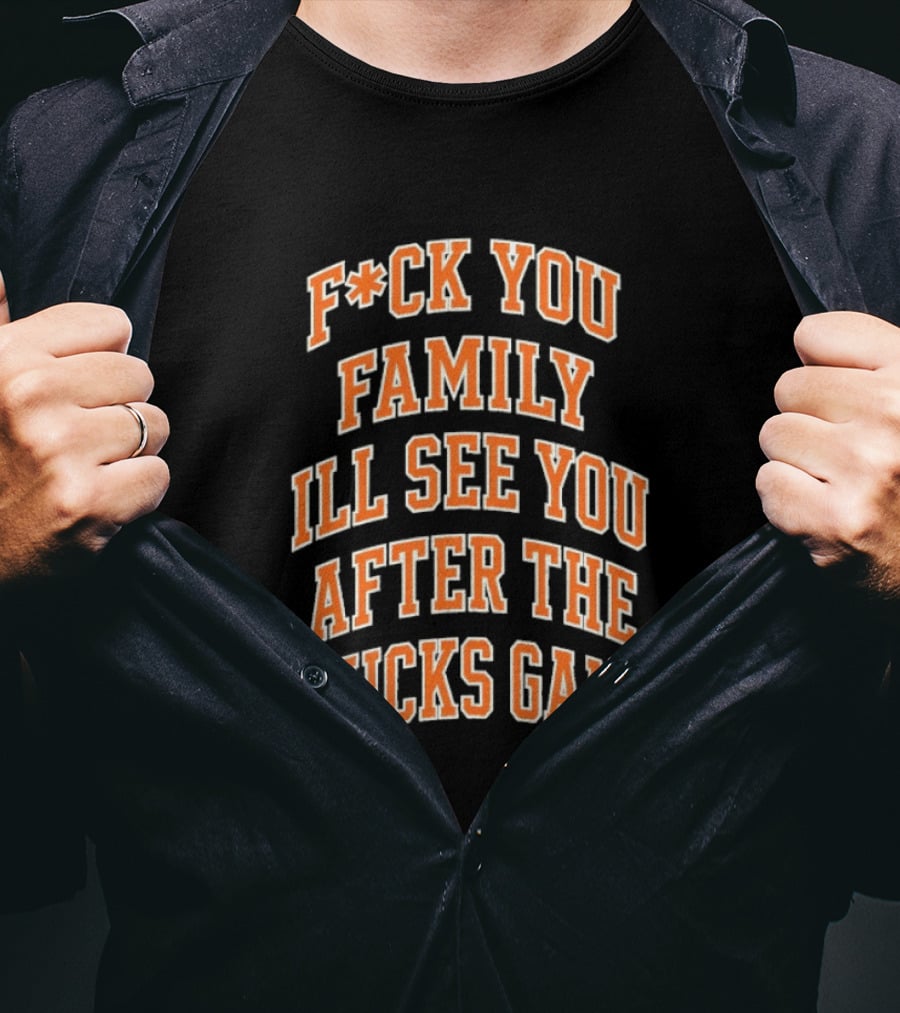 F*ck You Family I'll See You After The Knicks Game T-Shirt