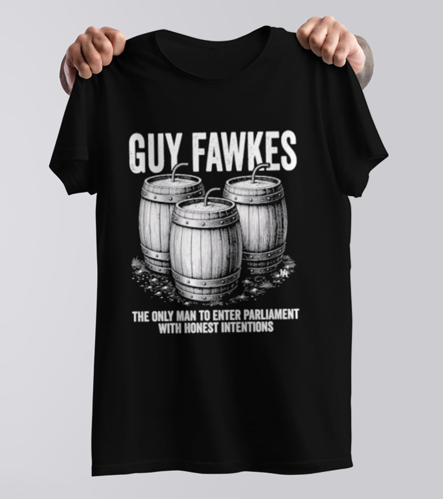 Guy Fawkes The Only Man To Enter Parliament With Honest Intentions Barrels T-Shirt