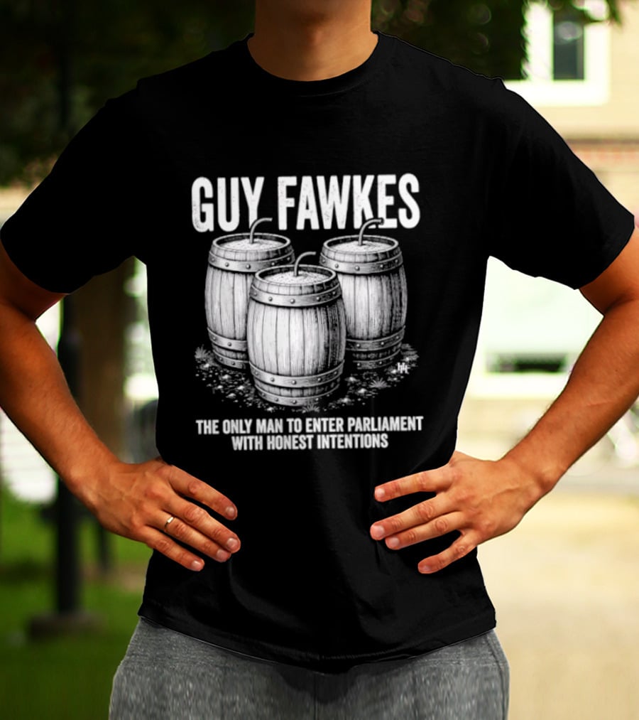 Guy Fawkes The Only Man To Enter Parliament With Honest Intentions Barrels T-Shirt