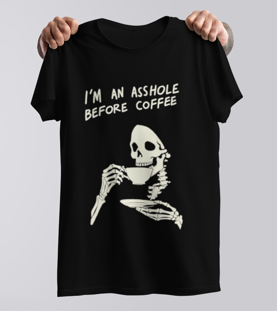 I'm An Asshole Before Coffee Skeleton Reaper Drinking Coffee T-Shirt