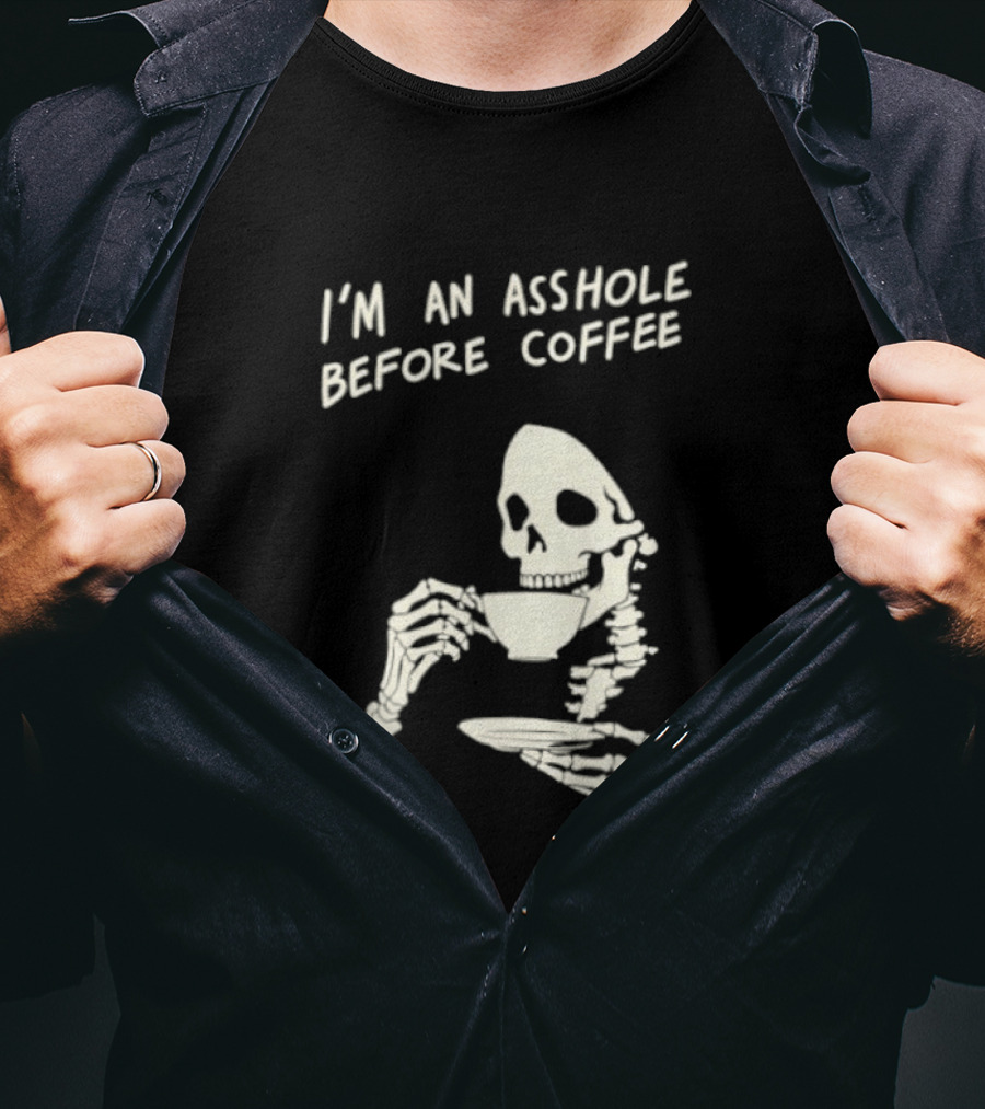 I'm An Asshole Before Coffee Skeleton Reaper Drinking Coffee T-Shirt
