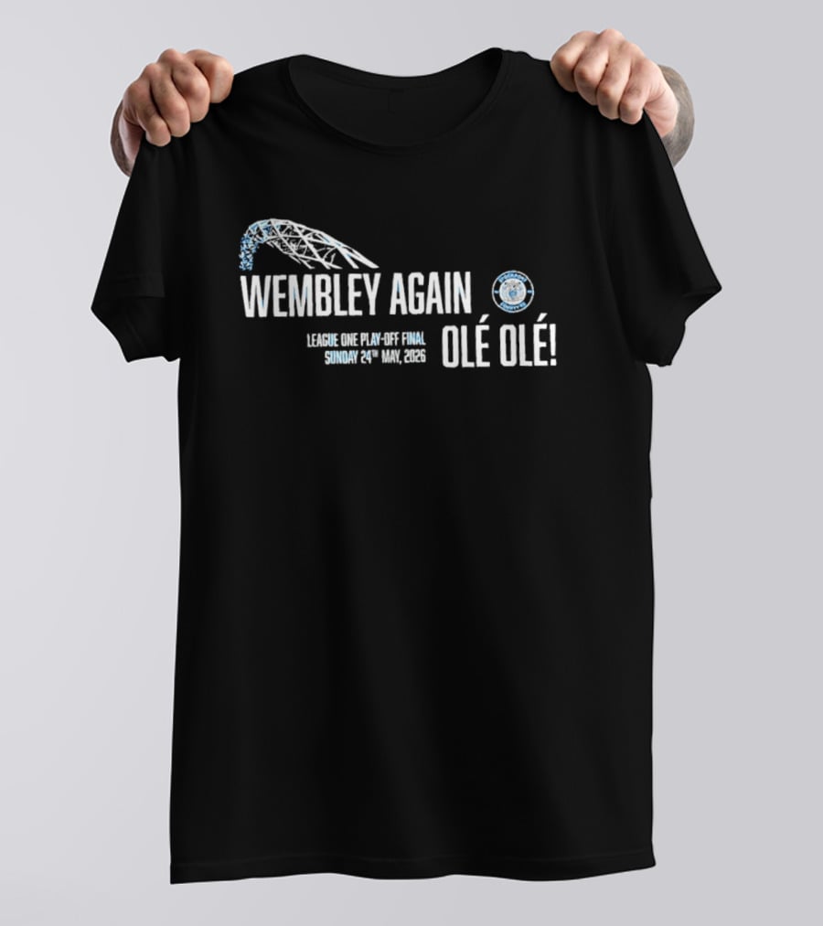 Wembley Again Olé Olé League One Play Off Final 2026 Sunday 24th May 2026 T-Shirt