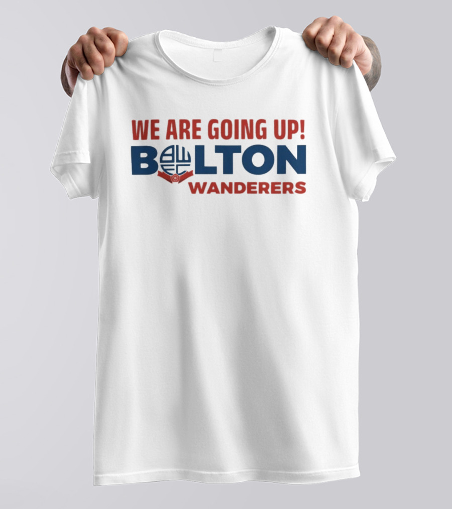 We Are Going Up Bolton Wanderers T-Shirt