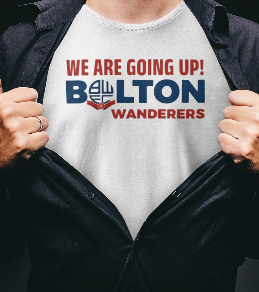 We Are Going Up Bolton Wanderers T-Shirt