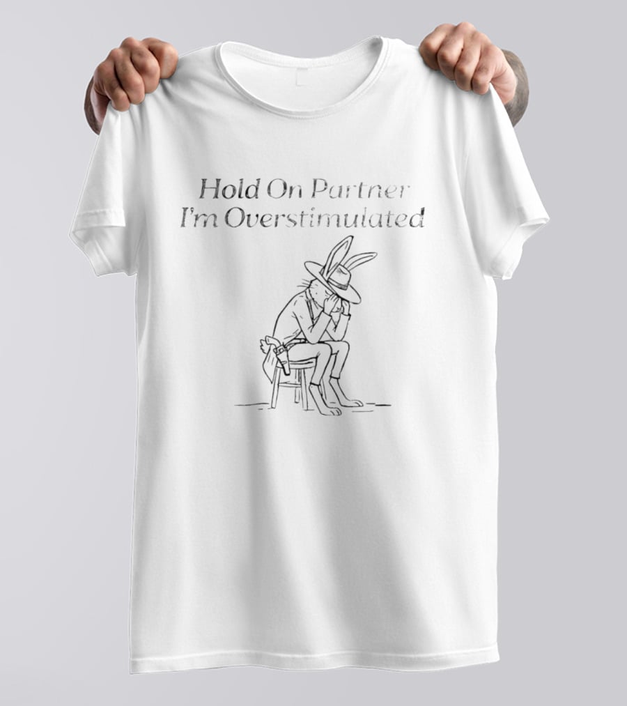 Hold On Partner I'm Overstimulated Cartoon Bunny Sitting With Hat And Boots T-Shirt