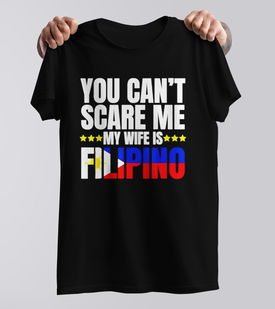 You Can't Scare Me My Wife Is Filipino Flag Colors Stars T-Shirt