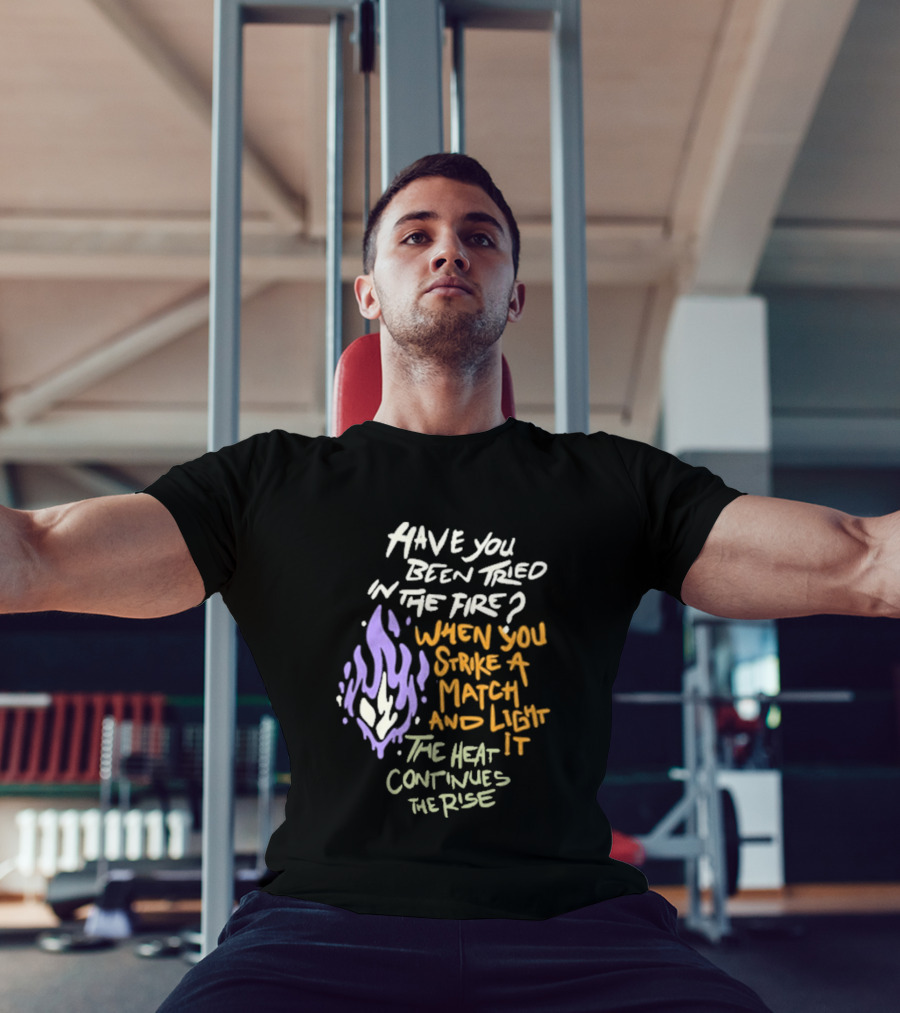 Daily Bread Krog Street Have You Been Tried In The Fire Match Light Heat Rise T-Shirt