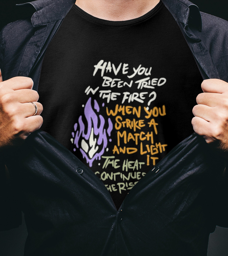 Daily Bread Krog Street Have You Been Tried In The Fire Match Light Heat Rise T-Shirt