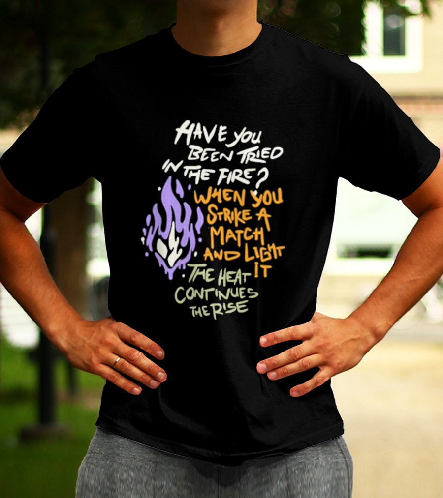 Daily Bread Krog Street Have You Been Tried In The Fire Match Light Heat Rise T-Shirt