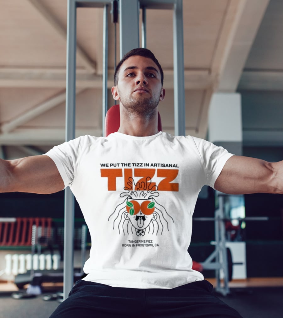 Tizz We Put The Tizz In Artisanal Tangerine Fizz Born In Frogtown CA T-Shirt