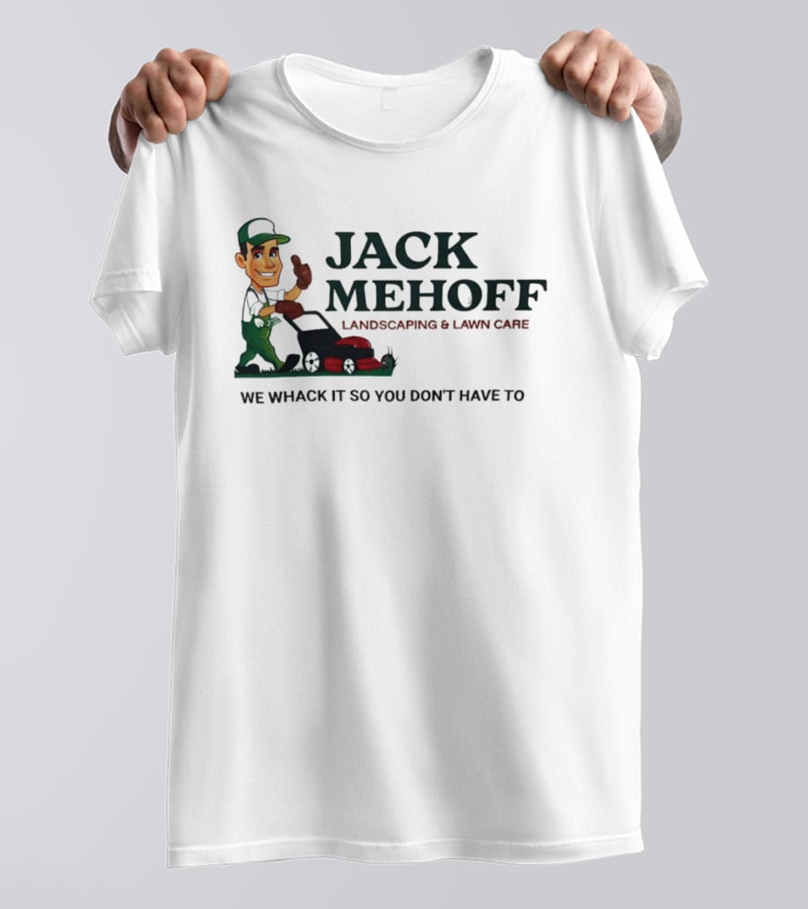 Jack Mehoff Landscaping And Lawn Care We Whack It So You Don't Have To Funny Lawn Mower Gardener T-Shirt