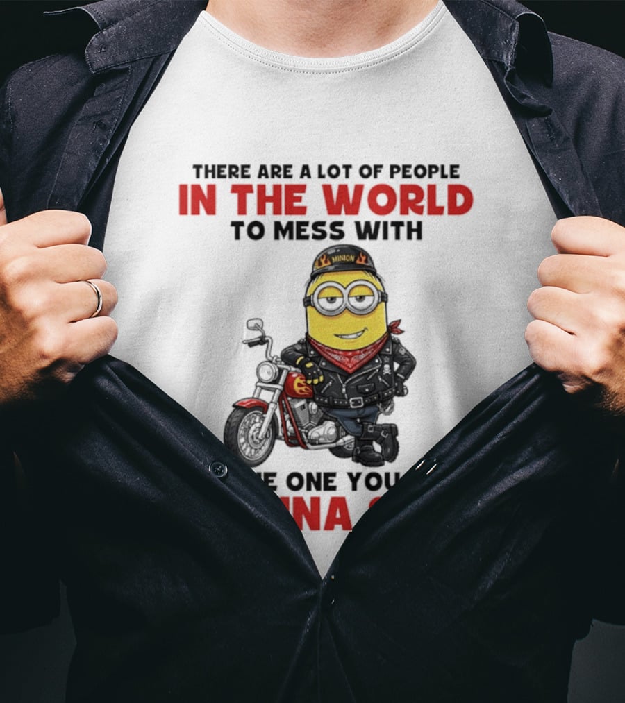 Minion Motorcycle Biker With Attitude There Are A Lot Of People In The World To Mess With I'm The One You May Wanna Skip T-Shirt