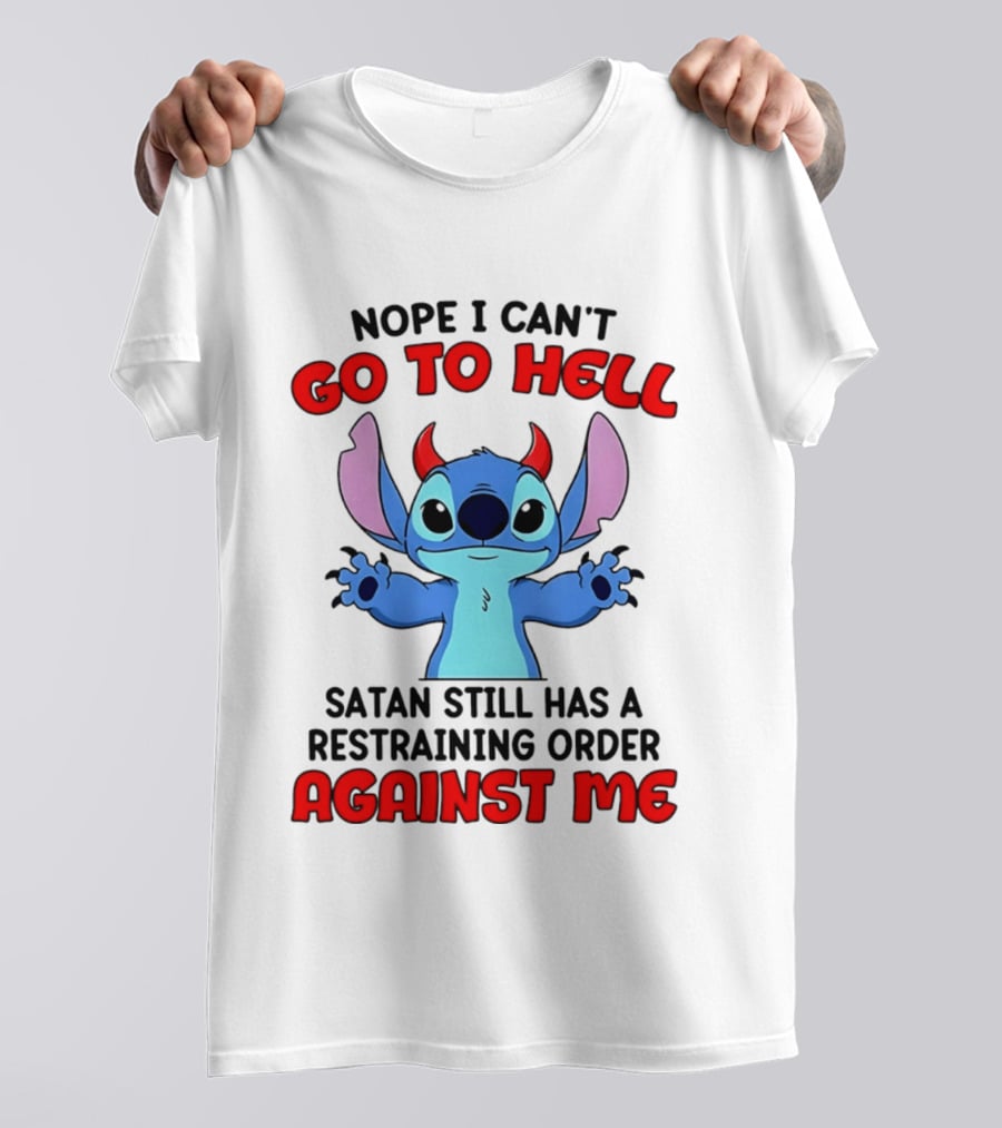 Nope I Can't Go To Hell Satan Still Has A Restraining Order Against Me Stitch T-Shirt