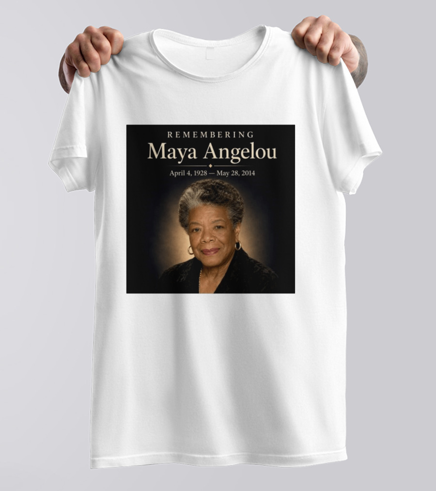 Maya Angelou April 4 1928 May 28 2014 Remembering T-Shirt