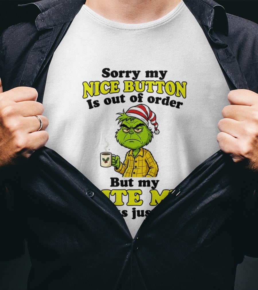 Sorry My Nice Button Is Out Of Order Grinch But My Bite Me Works Just Fine T-Shirt