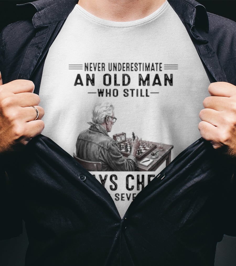 Never Underestimate An Old Man Who Still Plays Chess In His Seventies T-Shirt