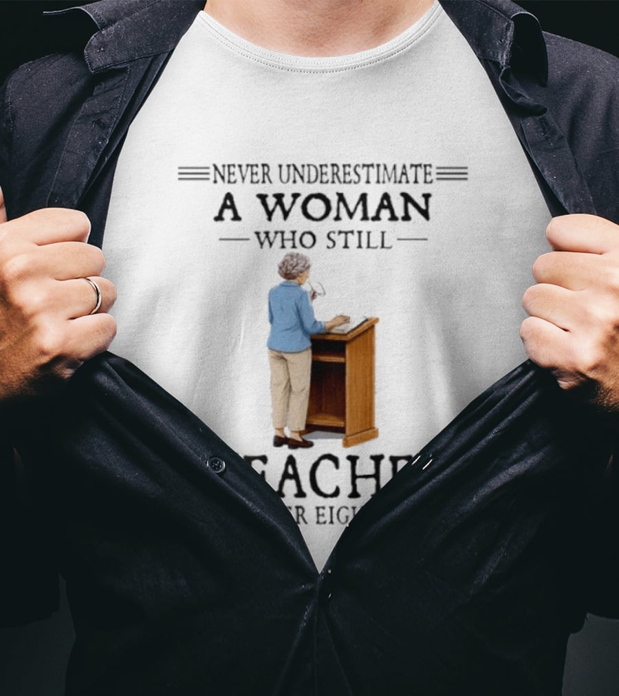 Never Underestimate A Woman Who Still Teaches In Her Eighties 2026 T-Shirt
