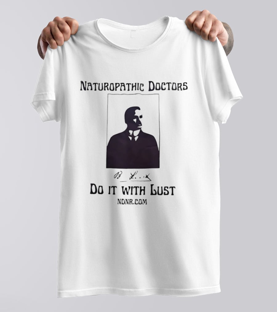 Naturopathic Doctors Do It With Lust Man Drawing NONR.com T-Shirt