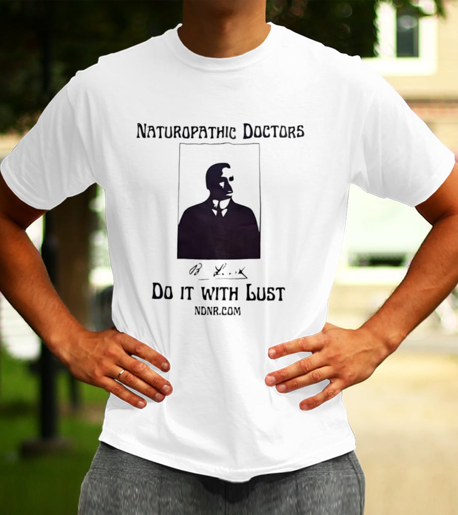 Naturopathic Doctors Do It With Lust Man Drawing NONR.com T-Shirt