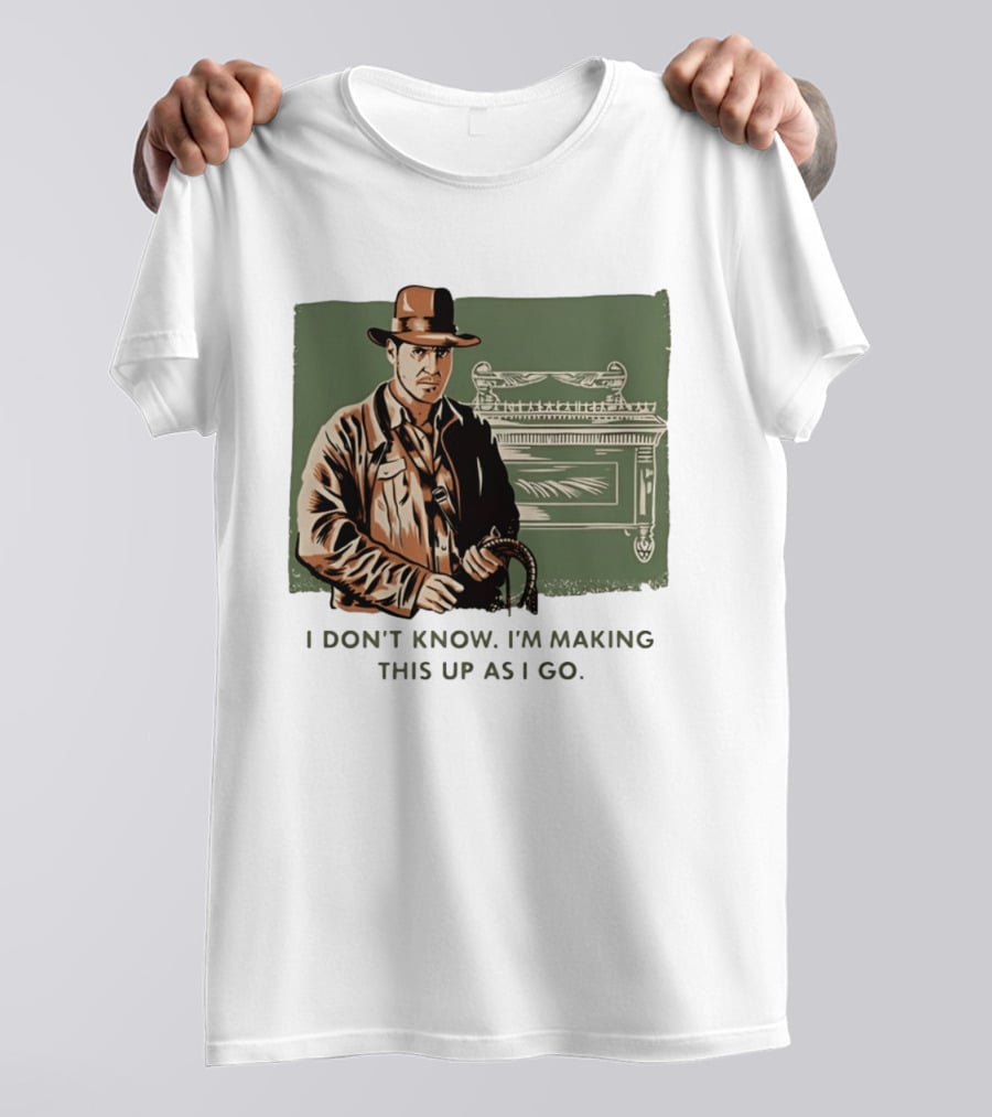 Indiana Jones And The Last Crusade I Don't Know I'm Making This Up As I Go T-Shirt