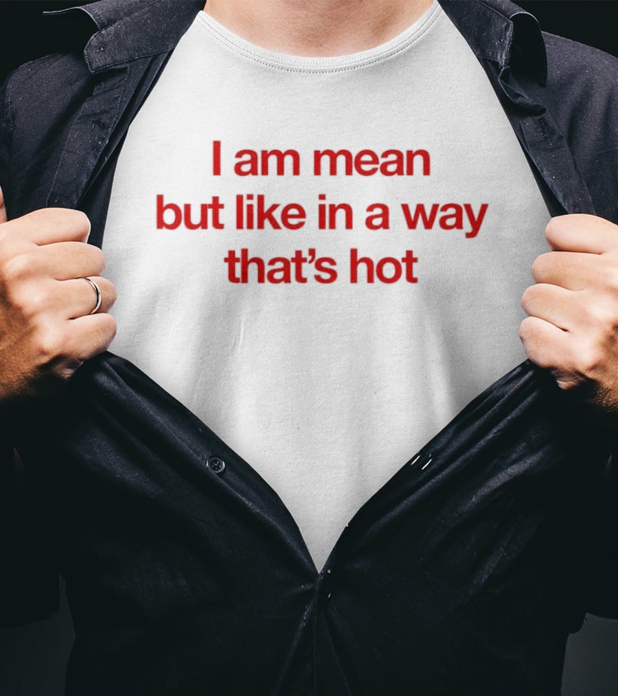 I Am Mean But Like In A Way That's Hot Red T-Shirt