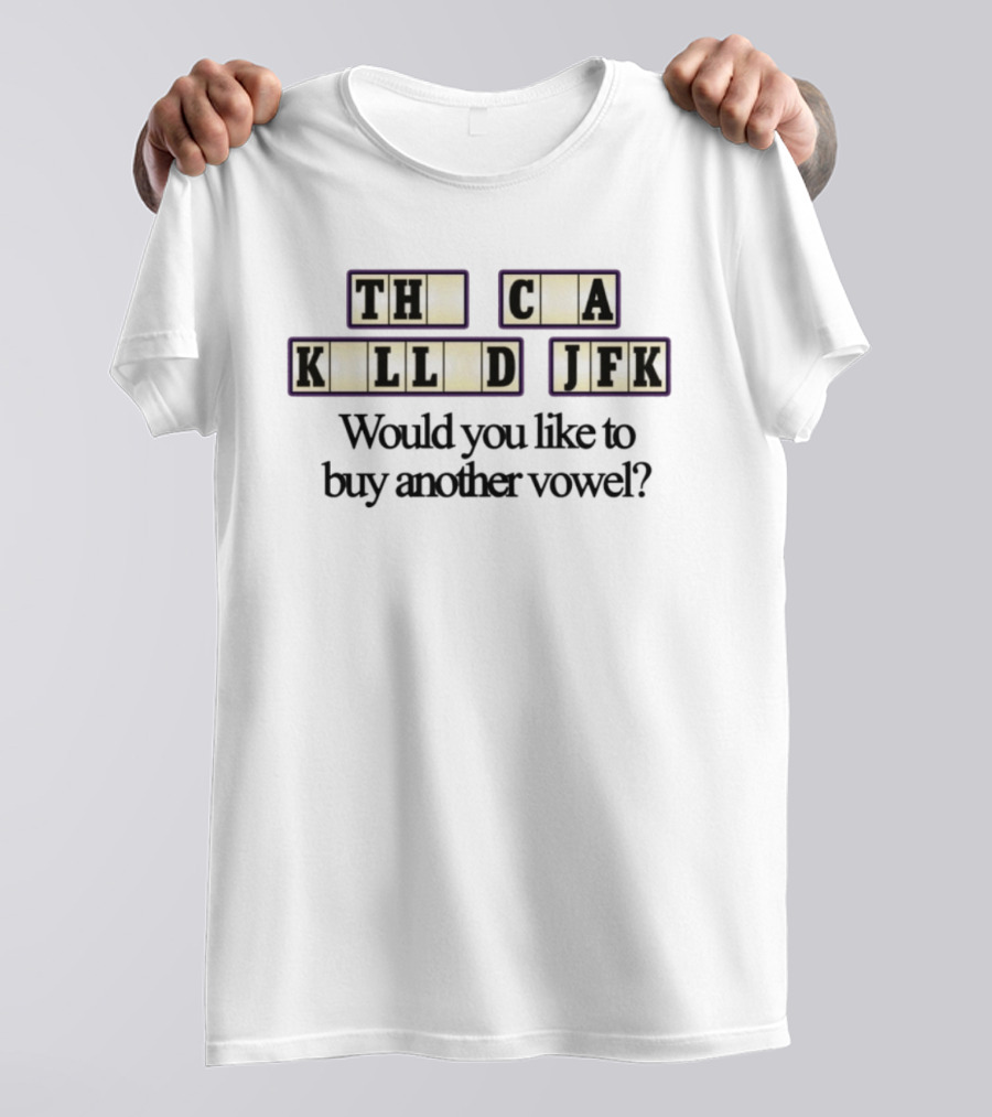 TH C A KLL D JFK Would You Like To Buy Another Vowel? T-Shirt