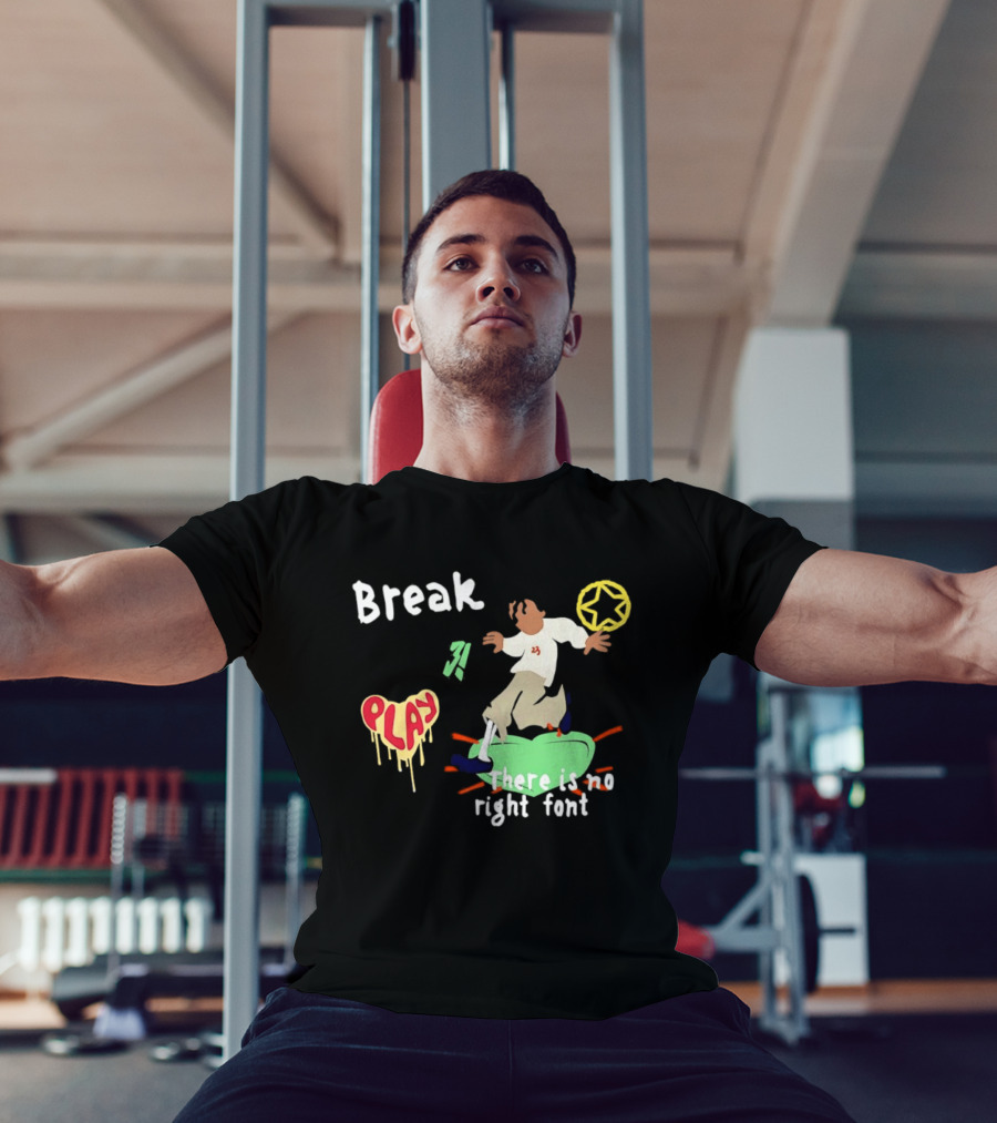 Break Play There Is No Right Font Streetwear Aesthetic T-Shirt