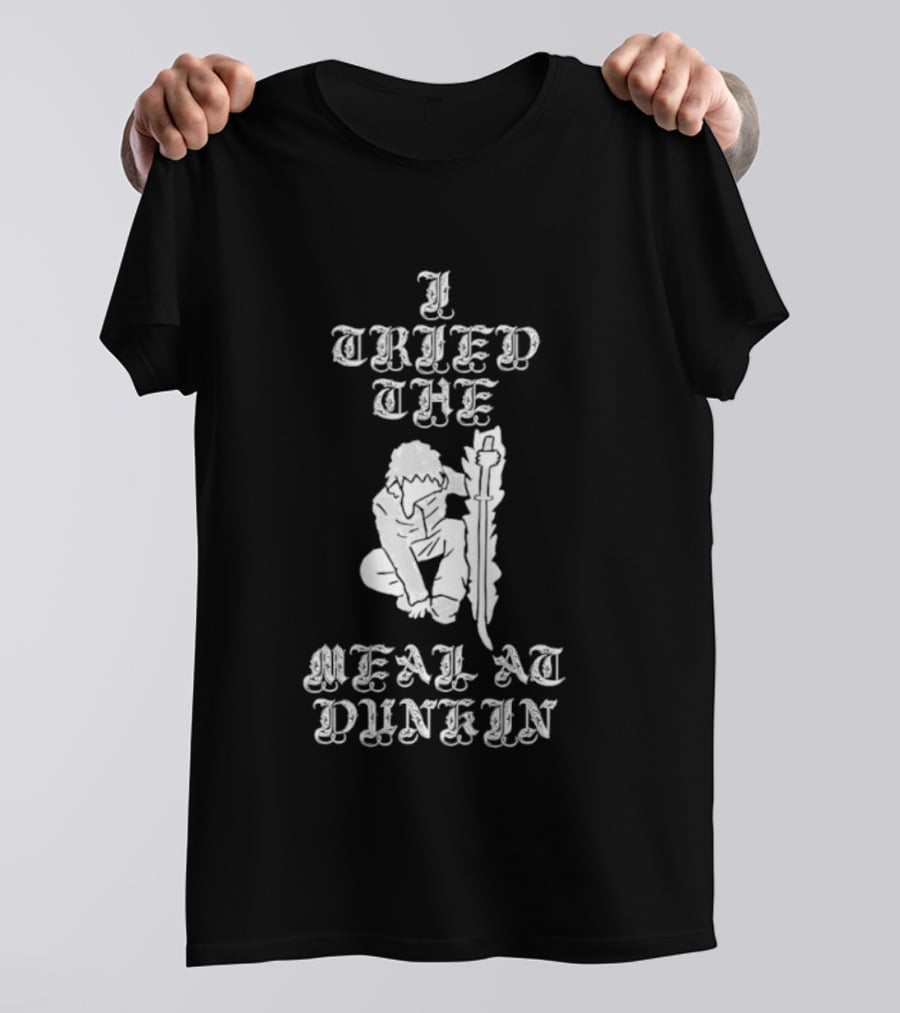 I Tried The Meal At Dunkin Trendy Humor T-Shirt