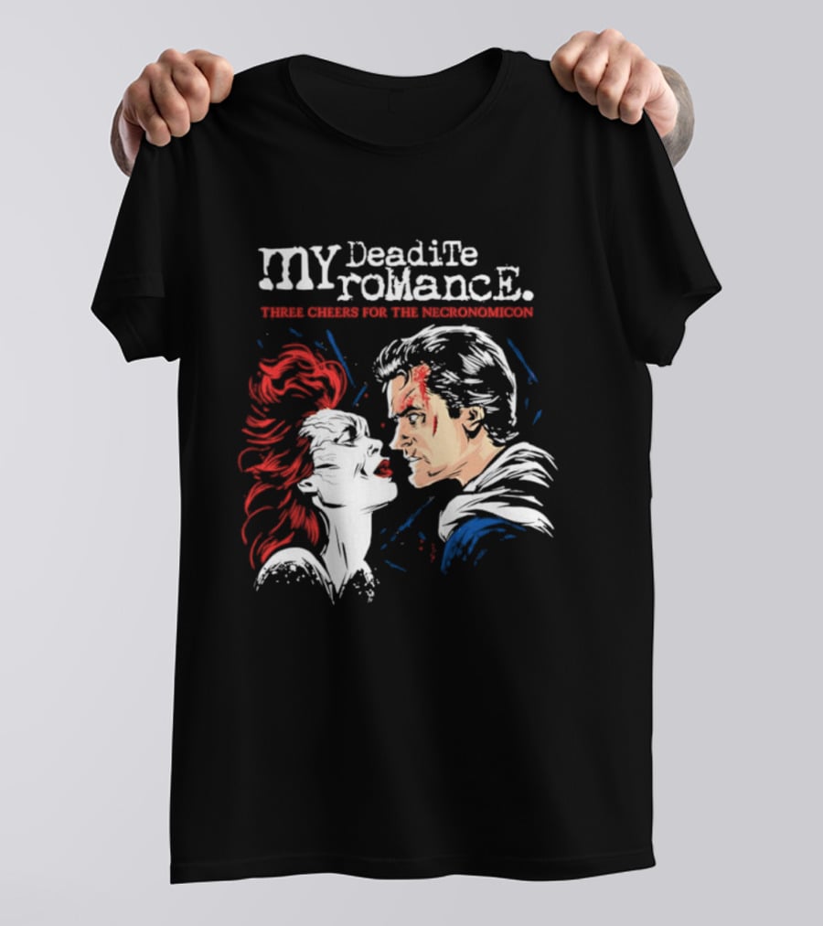 My Deadite Romance Ash Williams Evil Dead With The Undead T-Shirt