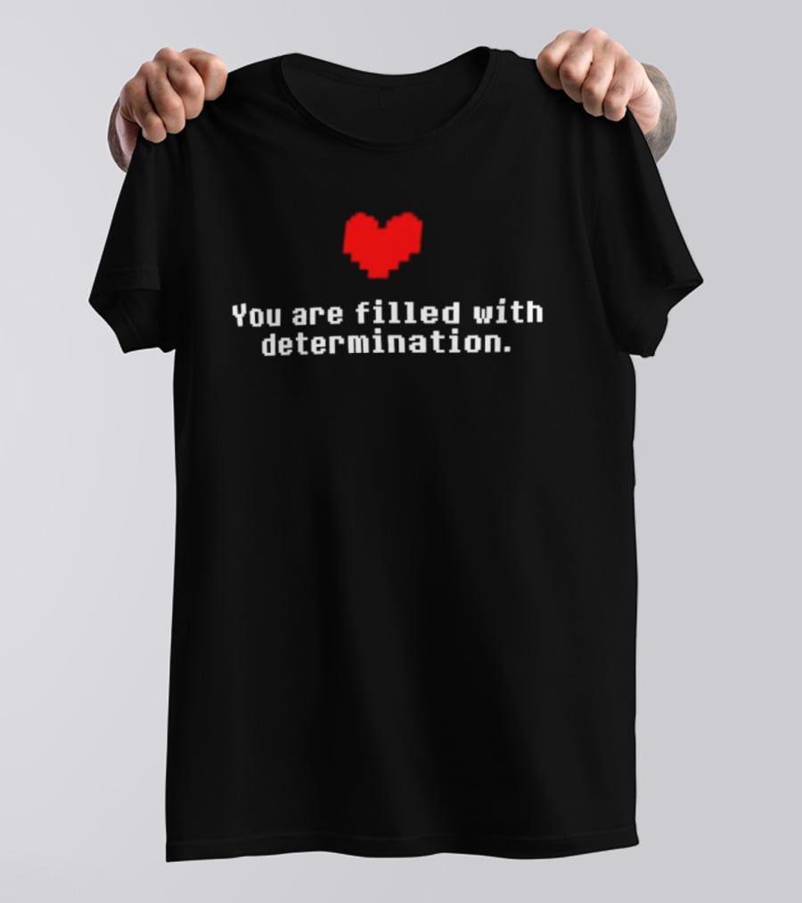 You Are Filled With Determination Pixel Heart Gaming Motivational T-Shirt