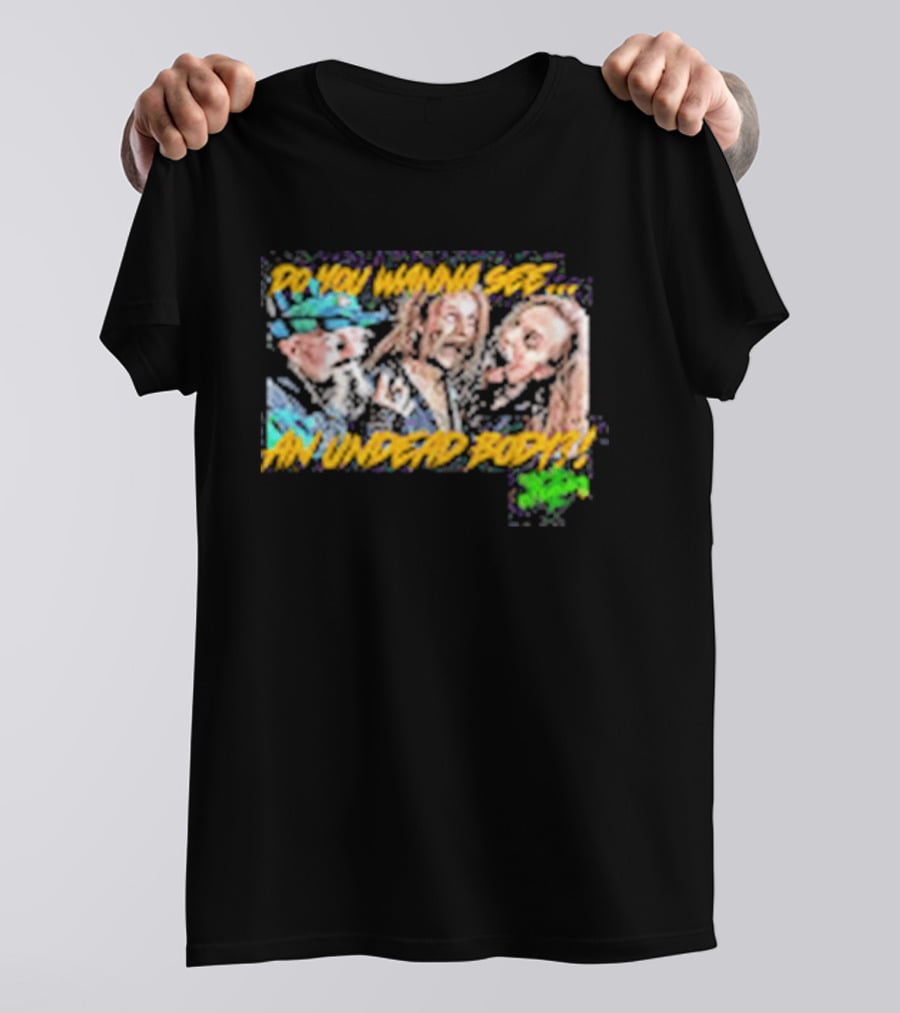 Outbreak Do You Wanna See An Undead Body T-Shirt