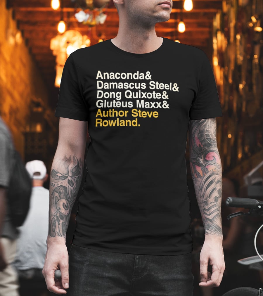 Anaconda Damascus Steel Dong Quixote Gluteus Maxx Author Steve Rowland T-Shirt