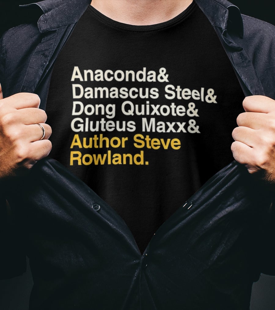 Anaconda Damascus Steel Dong Quixote Gluteus Maxx Author Steve Rowland T-Shirt
