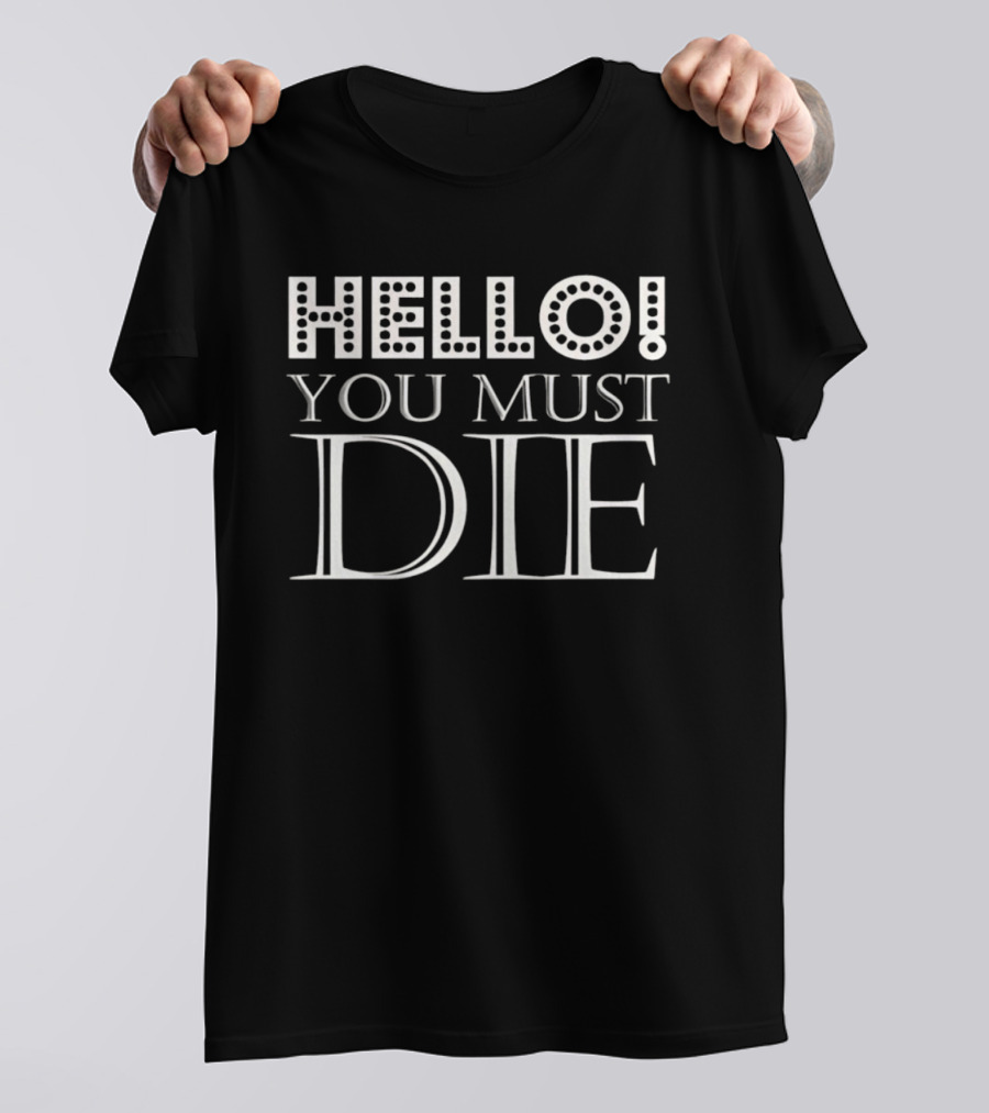 Hello You Must Die T-Shirt