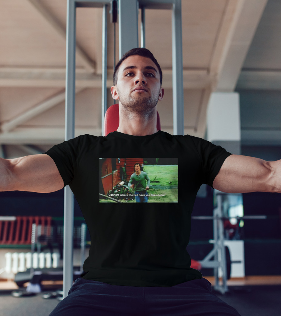 Connor! Where The Hell Have You Been Loca Meme Scene T-Shirt