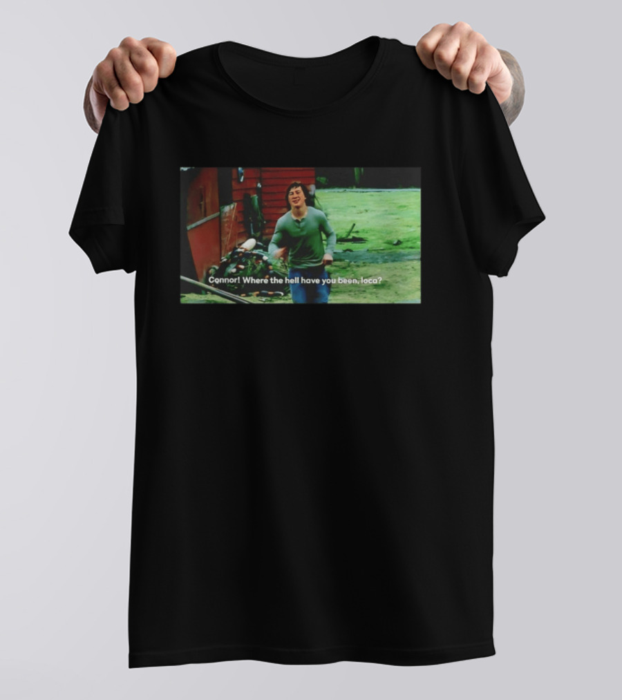 Connor! Where The Hell Have You Been Loca Meme Scene T-Shirt