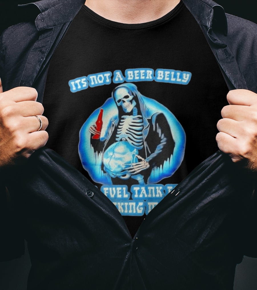 It's Not A Beer Belly Fuel Tank For A Dick Sucking Machine Grim Reaper Skeleton T-Shirt