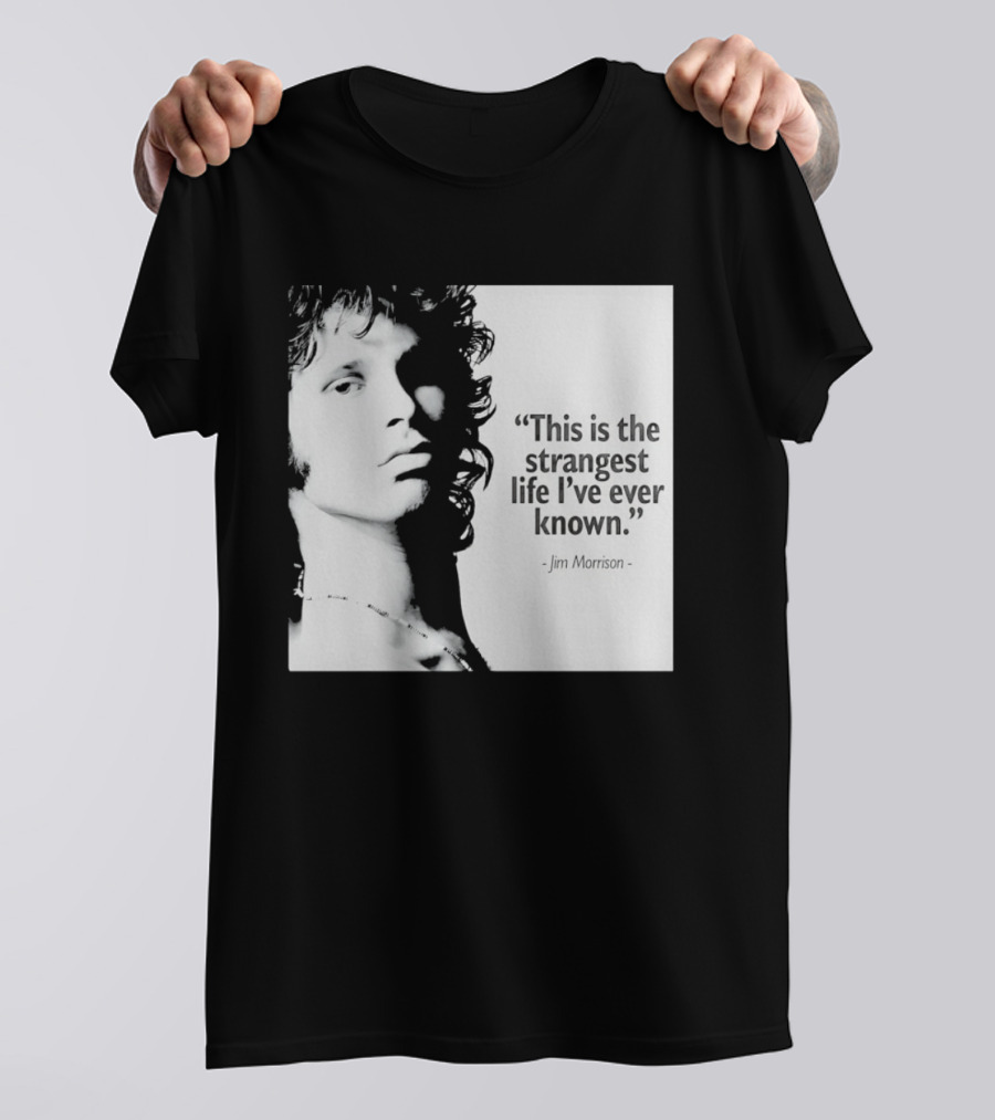 This Is The Strangest Life I've Ever Known Jim Morrison T-Shirt